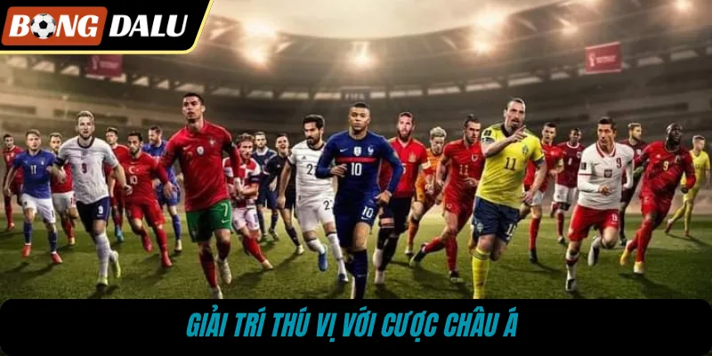 Giải trí thú vị với cược châu Á